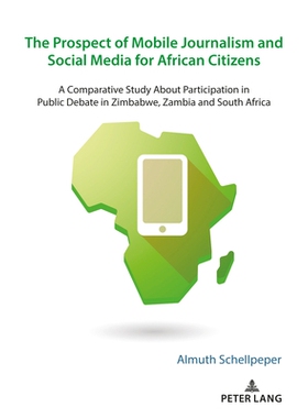 预订 The Prospect of Mobile Journalism and Social Media for African Citizens: A Comparative Study About Participation in