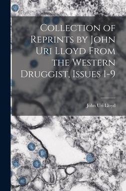 [预订]Collection of Reprints by John Uri Lloyd From the Western Druggist, Issues 1-9 9781017373530