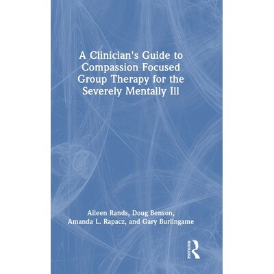 预订 A Clinician’s Guide to Compassion Focused Group Therapy for the Severely Mentally Ill: 9781003863885