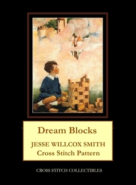 预订 Dream Blocks: Jesse Willcox Smith Cross Stitch Pattern: 9798674275398