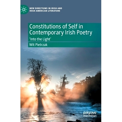 预订 Constitutions of Self in Contemporary Irish Poetry: ‘Into the Light’ 当代爱尔兰诗歌中的自我构成：进入光明: 978303