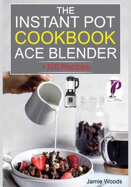 [预订]The Instant Pot Ace Blender Cookbook: + 100 Recipes for Smoothies, Soups, Sauces, Infused Cocktails, 9781915145284
