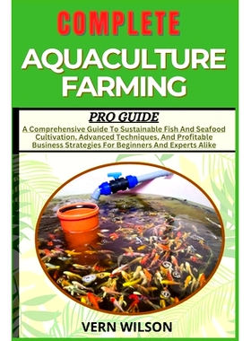 预订 Complete Aquaculture Farming Pro Guide: A Comprehensive Guide To Sustainable Fish And Seafood Cultivation, Advanced
