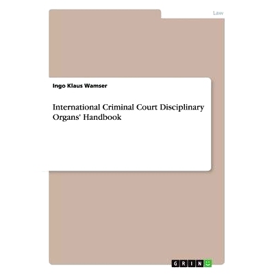 预订 International Criminal Court Disciplinary Organs’ Handbook: 9783656728672