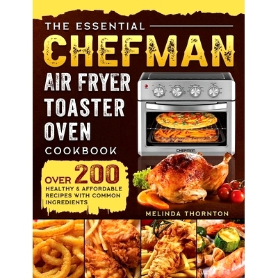 预订 The Essential Chefman Air Fryer Toaster Oven Cookbook: Over 200 Healthy & Affordable Recipes with Common Ingredient