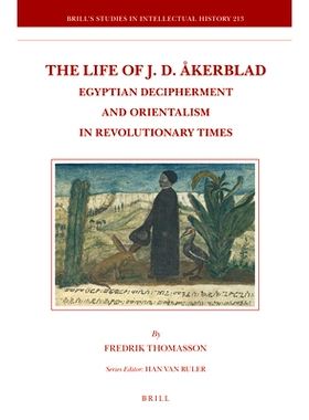 预订 The Life of J.D. Åkerblad: Egyptian Decipherment and Orientalism in Revolutionary Times 阿克布拉德的生活：*时代的