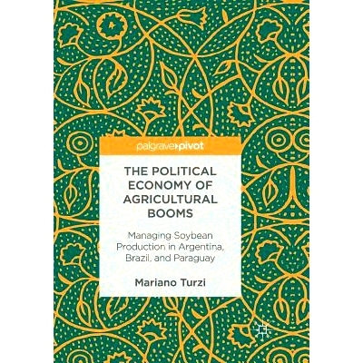 预订 The Political Economy of Agricultural Booms: Managing Soybean Production in Argentina, Brazil, and Paraguay: 978331