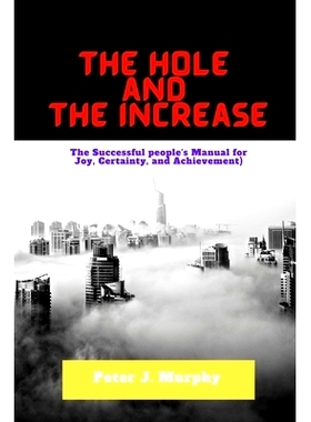 预订 The Hole and the Increase: The successful people’s manual for joy, certainty, and achievement: 9798354129539