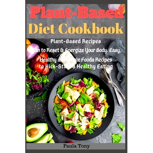 预订 Plant-Based Diet Cookbook: Plant-Based Recipes Plan to Reset & Energize Your Body. Easy, Healthy and Whole Foods Re