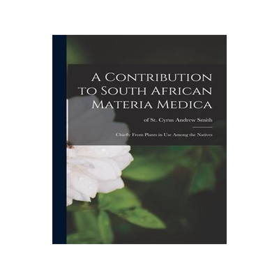 [预订]A Contribution to South African Materia Medica: Chiefly From Plants in Use Among the Natives 9781014579225