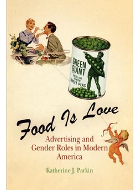预订 Food Is Love: Advertising and Gender Roles in Modern America: 9780812219920
