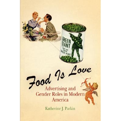 预订 Food Is Love: Advertising and Gender Roles in Modern America: 9780812219920