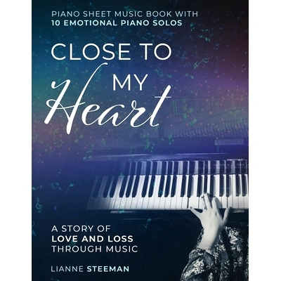 预订 Close to my Heart. Piano Sheet Music Book with 10 Emotional Piano Solos: A Story of Love and Loss Through Music