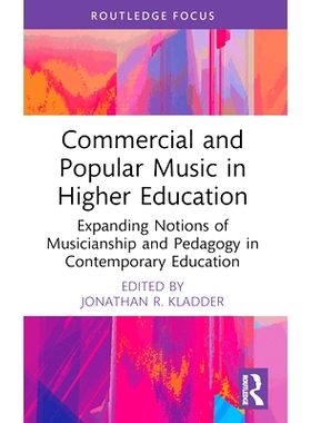 预订 Commercial and Popular Music in Higher Education: Expanding Notions of Musicianship and Pedagogy in Contemporary Ed