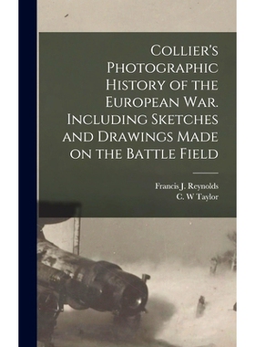预订 Collier’s Photographic History of the European War. Including Sketches and Drawings Made on the Battle Field: 9781