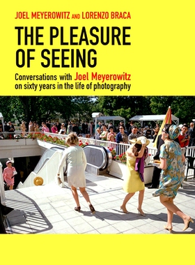 预订 Pleasure Of Seeing: Conversations On Joel Meyerowitz’S, The 观看的乐趣:对话乔尔·迈耶罗维茨的六十年摄影生涯: 97888