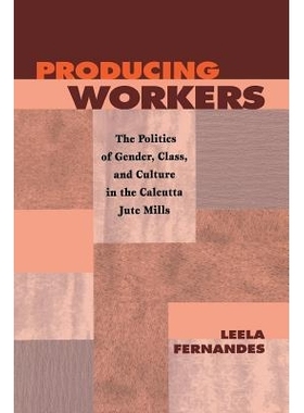 预订 Producing Workers: The Politics of Gender, Class, and Culture in the Calcutta Jute Mills: 9780812215977