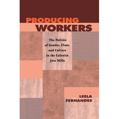 预订 Producing Workers: The Politics of Gender, Class, and Culture in the Calcutta Jute Mills: 9780812215977