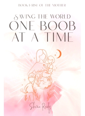 预订 Saving The World One Boob at a Time: Book 1: Rise of the Mother: 9780645680522