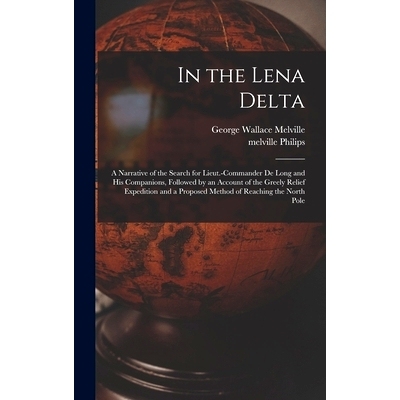 预订 In the Lena Delta: A Narrative of the Search for Lieut.-Commander De Long and His Companions, Followed by an Accoun