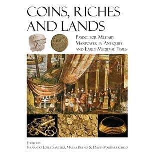 预订 Coins, Riches and Lands: Paying for Military Manpower in Antiquity and Early Medieval Times 钱币、财富和土地: 97817