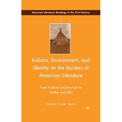 预订 Indians, Environment, and Identity on the Borders of American Literature: From Faulkner and Morrison to Walker and