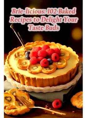 预订 Brie-licious: 102 Baked Recipes to Delight Your Taste Buds: 9798857219416