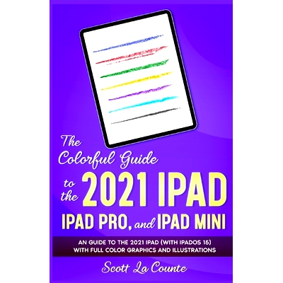 预订 The Colorful Guide to the 2021 iPad, iPad Pro, and iPad mini: A Guide to the 2021 iPad (With iPadOS 15) With Full C