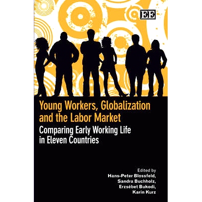 预订 Young Workers, Globalization and the Labor Market: Comparing Early Working Life in Eleven Countries 年轻工人、全球