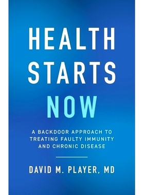 预订 Health Starts Now: A Backdoor Approach to Treating Faulty Immunity and Chronic Disease