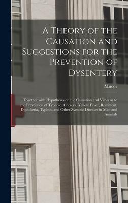 [预订]A Theory of the Causation and Suggestions for the Prevention of Dysentery: Together With Hypotheses 9781013556531