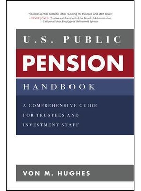 预订 U.S. Public Pension Handbook: A Comprehensive Guide for Trustees and Investment Staff 美国公共养老金手册：受托人和