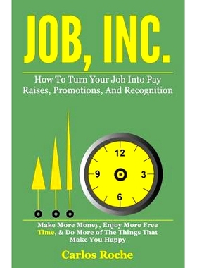预订 Job, Inc.: How to Turn Your Job into Pay Raises, Promotions and Recognition: 9781507676196