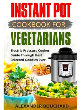 预订 Instant Pot Cookbook For Vegetarians: Best Electric Pressure Cooker Guide: 9781983542176