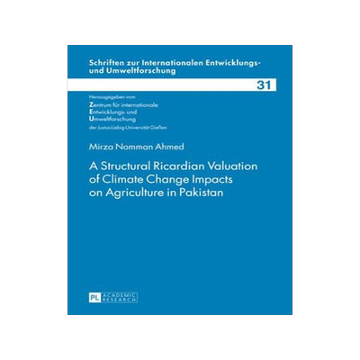 [预订]A Structural Ricardian Valuation of Climate Change Impacts on Agriculture in Pakistan 9783631650141