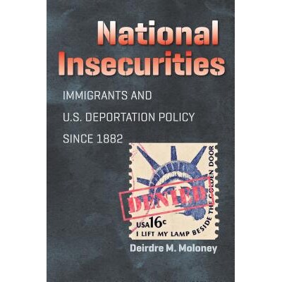 预订 National insecurities: immigrants and U.S. deportation policy since 1882 / 国家危险：1882年以来移民问题与美国驱逐政