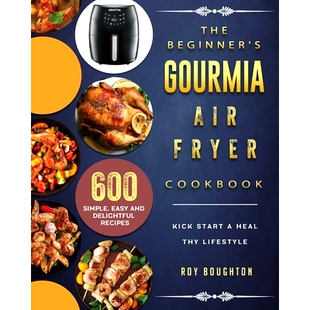 预订 The Beginner's Gourmia Air Fryer Cookbook: 600 Simple, Easy and Delightful Recipes to Kick Start A Healthy Lifestyl