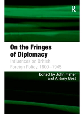 预订 On the Fringes of Diplomacy: Influences on British Foreign Policy, 1800–1945 英国外交政策的影响，1800-1945：外交的