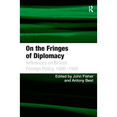 预订 On the Fringes of Diplomacy: Influences on British Foreign Policy, 1800–1945 英国外交政策的影响，1800-1945：外交的