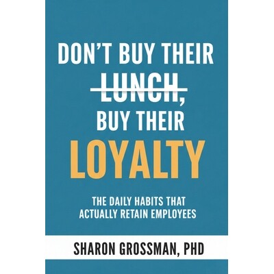 预订 Don’t Buy Their Lunch, Buy Their Loyalty: The Daily Habits That Actually Retain Employees 9781952437069