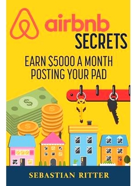 预订 AirBnB Secrets: Earn $5000 a Month Posting Your Pad: 9781541139923