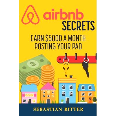 预订 AirBnB Secrets: Earn $5000 a Month Posting Your Pad: 9781541139923
