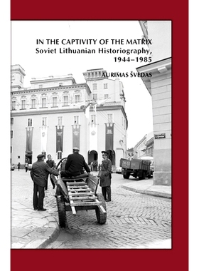 预订 In the Captivity of the Matrix: Soviet Lithuanian Historiography, 1944-1985 在矩阵的囚禁：立陶宛1944-1985史学，卷38