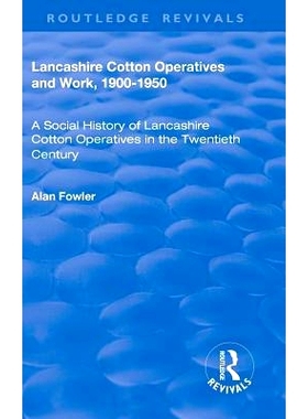预订 Lancashire Cotton Operatives and Work, 1900-1950: A Social History of Lancashire Cotton Operatives in the Twentieth