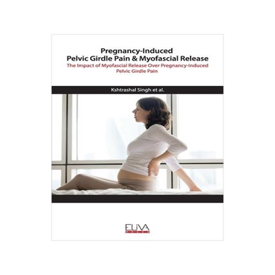 [预订]Pregnancy-Induced Pelvic Girdle Pain & Myofascial Release: The Impact of Myofascial Release over Pre 9781952751066