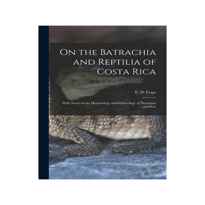 [预订]On the Batrachia and Reptilia of Costa Rica: With Notes on the Herpetology and Ichthyology of Nicara 9781013479342