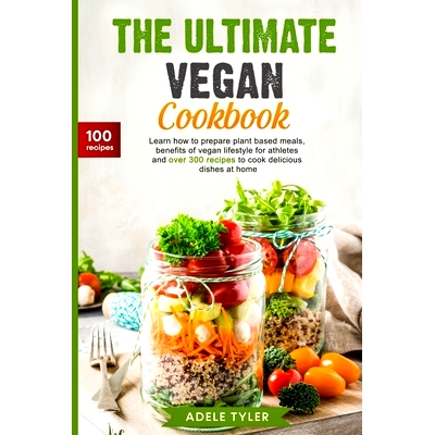 预订 The Ultimate Vegan Cookbook: Learn How To Prepare Plant Based Meals, Benefits Of Vegan Lifestyle For Athletes And O