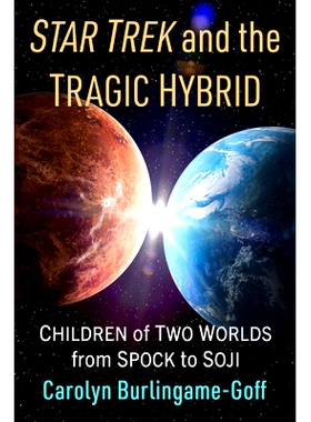 预订 Star Trek and the Tragic Hybrid: Children of Two Worlds from Spock to Soji: Children of Two Worlds from Spock to So