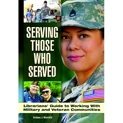 预订 Serving Those Who Served: Librarian’s Guide to Working with Veteran and Military Communities 服务于那些曾经服务的