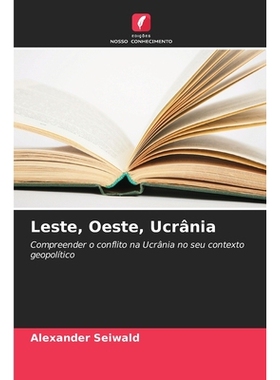 预订 Leste, Oeste, Ucrânia: Compreender o conflito na Ucrânia no seu contexto geopolítico. DE: 9786209110078